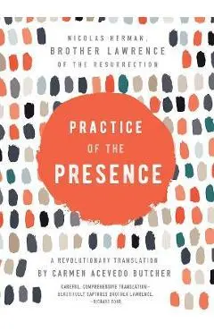 Practice of the Presence: A Revolutionary Translation by Carmen Acevedo Butcher - Carmen Acevedo Butcher