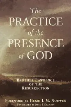 Practice of the Presence of God: Brother Lawrence of the Resurrection, Paperback/John J. Delaney