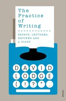 Practice of Writing, Paperback/David Lodge