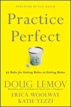 Practice Perfect: 42 Rules for Getting Better at Getting Better, Hardcover/Doug Lemov