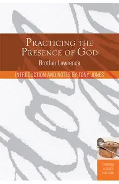 Practicing the Presence of God: Learn to Live Moment-By-Moment - Lawrence Brother