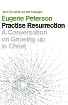 Practise Resurrection, Paperback/Eugene Peterson