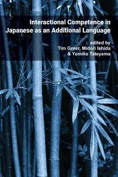 Pragmatics & Interaction: Vol. 4. Interactional Competence in Japanese as an Additional Language, Paperback/Tim Greer