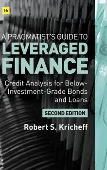 Pragmatist's Guide to Leveraged Finance. Credit Analysis for Below-Investment-Grade Bonds and Loans, Hardback/Robert S. Kricheff
