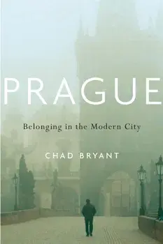 Prague. Belonging in the Modern City, Hardback/Chad Bryant