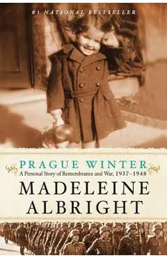 Prague Winter: A Personal Story of Remembrance and War, 1937-1948 - Madeleine Albright