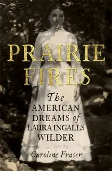 Prairie Fires. The American Dreams of Laura Ingalls Wilder, Paperback/Caroline Fraser