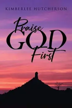 Praise God First, Paperback/Kimberlee Hutcherson