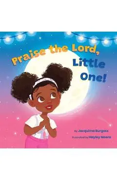 Praise the Lord, Little One! - Jacquima Burgess