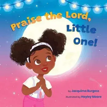 Praise the Lord, Little One!, Paperback/Jacquima Burgess