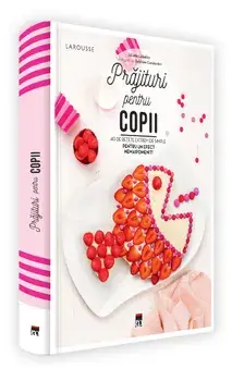 Prajituri pentru copii. 40 de retete extrem de simple pentru un efect nemaipomenit!/Juliette Labaltry