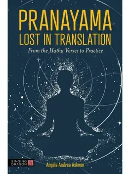 Pranayama Lost in Translation. From the Hatha Verses to Practice, Paperback/Angela Andrea Ashwin