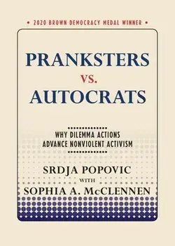 Pranksters vs. Autocrats: Why Dilemma Actions Advance Nonviolent Activism, Paperback/Srdja Popovic