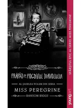 Prapad pe Pogonul Diavolului. Al saselea volum din seria Miss Peregrine/Ransom Riggs
