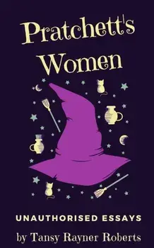 Pratchett's Women: Unauthorised Essays on Female Characters of the Discworld, Paperback/Tansy Rayner Roberts