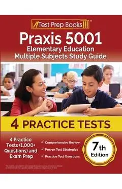 Praxis 5001 Elementary Education Multiple Subjects Study Guide: 4 Practice Tests (1,000+ Questions) and Exam Prep [7th Edition] - Joshua Rueda