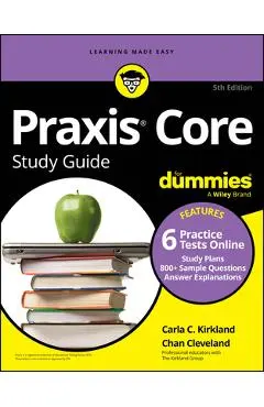 PRAXIS Core Study Guide for Dummies, 5th Edition (+6 Practice Tests Online for Math 5733, Reading 5713, and Writing 5723) - Carla C. Kirkland