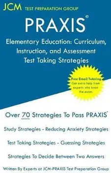 PRAXIS Elementary Education: PRAXIS 5017 - Curriculum, Instruction, and Assessment - Test Taking Strategies: PRAXIS 5017 Exam - Free Online Tutorin, Paperback/Jcm-Praxis Test Preparation Group