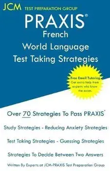 PRAXIS French World Language - Test Taking Strategies: Free Online Tutoring - New 2020 Edition - The latest strategies to pass your exam., Paperback/Jcm-Praxis Test Preparation Group
