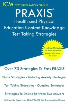 PRAXIS Health and Physical Education Content Knowledge - Test Taking Strategies: PRAXIS 5857 Exam - Free Online Tutoring - New 2020 Edition - The late, Paperback/Jcm-Praxis Test Preparation Group