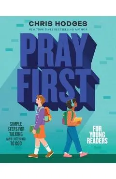 Pray First for Young Readers: Simple Steps for Talking (and Listening) to God - Chris Hodges