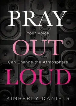 Pray Out Loud: Your Voice Can Change the Atmosphere, Paperback/Kimberly Daniels
