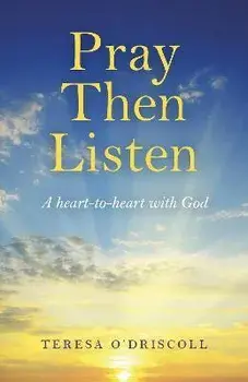 Pray Then Listen - A heart-to-heart with God, Paperback/Teresa O`driscoll