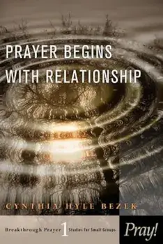 Prayer Begins with Relationship, Paperback/Cynthia Bezek