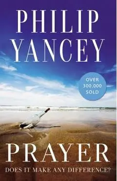 Prayer: Does It Make Any Difference? - Philip Yancey