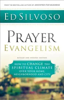 Prayer Evangelism: How to Change the Spiritual Climate Over Your Home, Neighborhood and City, Paperback/Ed Silvoso