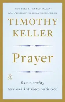 Prayer: Experiencing Awe and Intimacy with God, Paperback/Timothy Keller