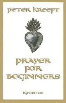 Prayer for Beginners, Paperback/Peter Kreeft