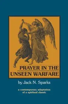Prayer in the Unseen Warfare, Paperback/Jack N. Sparks