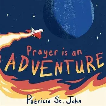 Prayer Is An Adventure, Hardback/Patricia St. John