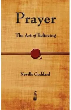 Prayer: The Art of Believing - Neville Goddard