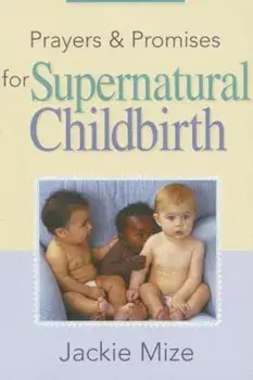 Prayers and Promises for Supernatural Childbirth, Paperback/Jackie Mize