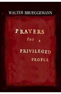 Prayers for a Privileged People - Walter Brueggemann