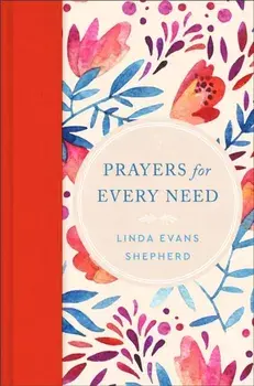 Prayers for Every Need, Hardback/Linda Evans Shepherd