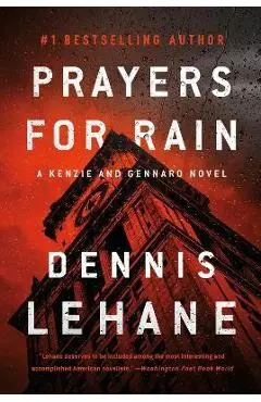 Prayers for Rain: A Kenzie and Gennaro Novel - Dennis Lehane