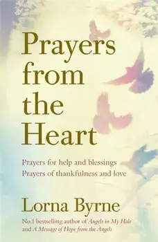Prayers from the Heart. Prayers for help and blessings, prayers of thankfulness and love, Paperback/Lorna Byrne