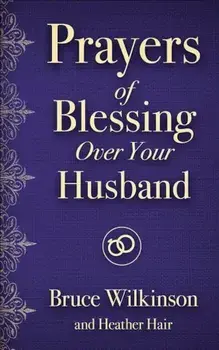 Prayers of Blessing Over Your Husband, Paperback/Bruce H. Wilkinson