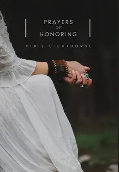 Prayers of Honoring, Hardcover/Pixie Lighthorse