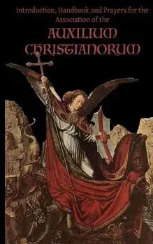 Prayers of the Auxilium Christianorum, Paperback/Fr Chad a. Ripperger