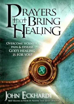 Prayers That Bring Healing, Paperback/John Eckhardt
