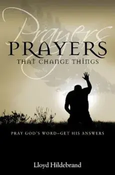 Prayers That Change Things: Pray God's Word-Get His Answers, Paperback/Lloyd Hildebrand