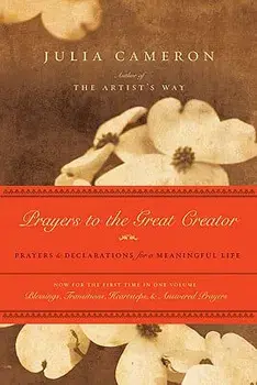 Prayers to the Great Creator: Prayers and Declarations for a Meaningful Life, Paperback/Julia Cameron