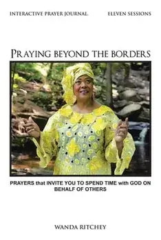 Praying Beyond the Borders: Prayers That Invite You to Spend Time with God on Behalf of Others, Paperback/Wanda Ritchey