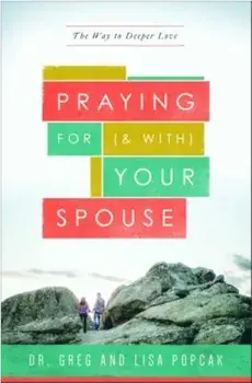 Praying for (and With) Your Spouse: The Way to Deeper Love, Paperback/Lisa And Dr Greg Popcak