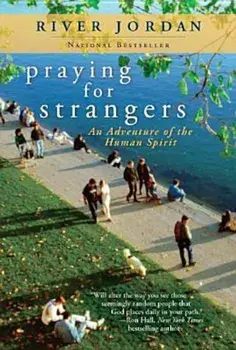 Praying for Strangers: An Adventure of the Human Spirit, Paperback/River Jordan