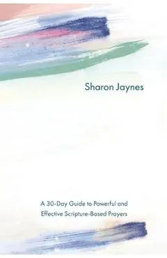 Praying for Your Child from Head to Toe: A 30-Day Guide to Powerful and Effective Scripture-Based Prayers - Sharon Jaynes